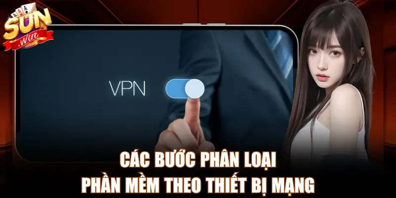 Các bước phân loại phần mềm theo thiết bị mạng