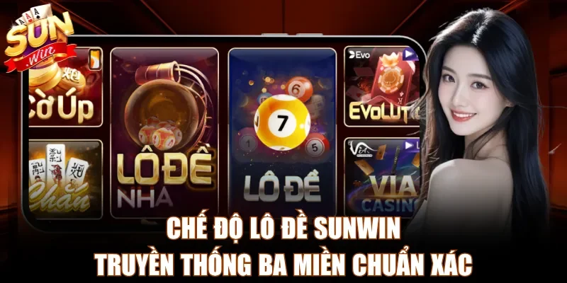 Chế độ lô đề Sunwin truyền thống ba miền chuẩn xác