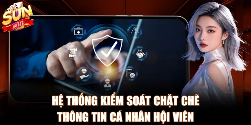 Hệ thống kiểm soát chặt chẽ thông tin cá nhân hội viên