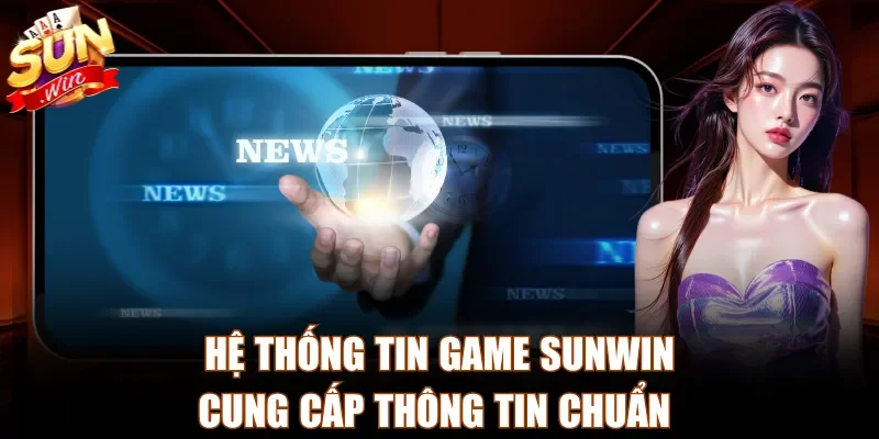 Hệ thống tin game Sunwin cung cấp thông tin chuẩn