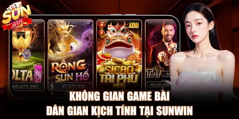 Không gian game bài dân gian kịch tính tại Sunwin