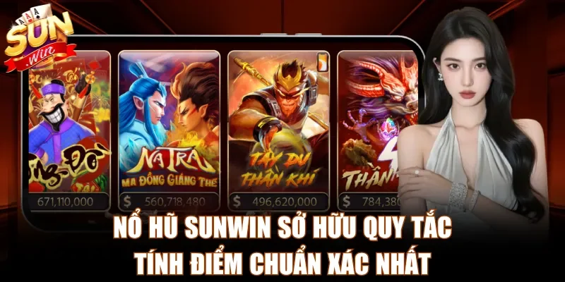 Nổ hũ Sunwin sở hữu quy tắc tính điểm chuẩn xác nhất