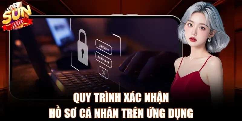 Quy trình xác nhận hồ sơ cá nhân trên ứng dụng