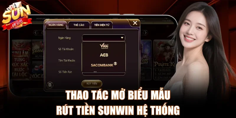 Thao tác mở biểu mẫu rút tiền Sunwin hệ thống