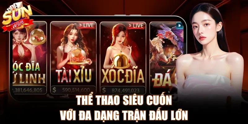 Thể thao siêu cuốn với đa dạng trận đấu lớn