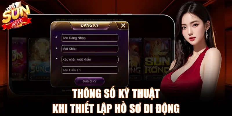 Thông số kỹ thuật khi thiết lập hồ sơ di động