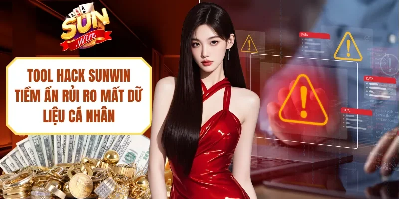 Tool Hack Sunwin Tiềm Ẩn Rủi Ro Mất Dữ Liệu Cá Nhân
